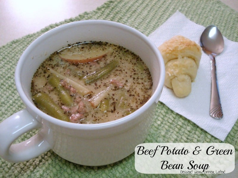 Beef Potato & Green Bean Soup Dessert Now, Dinner Later!