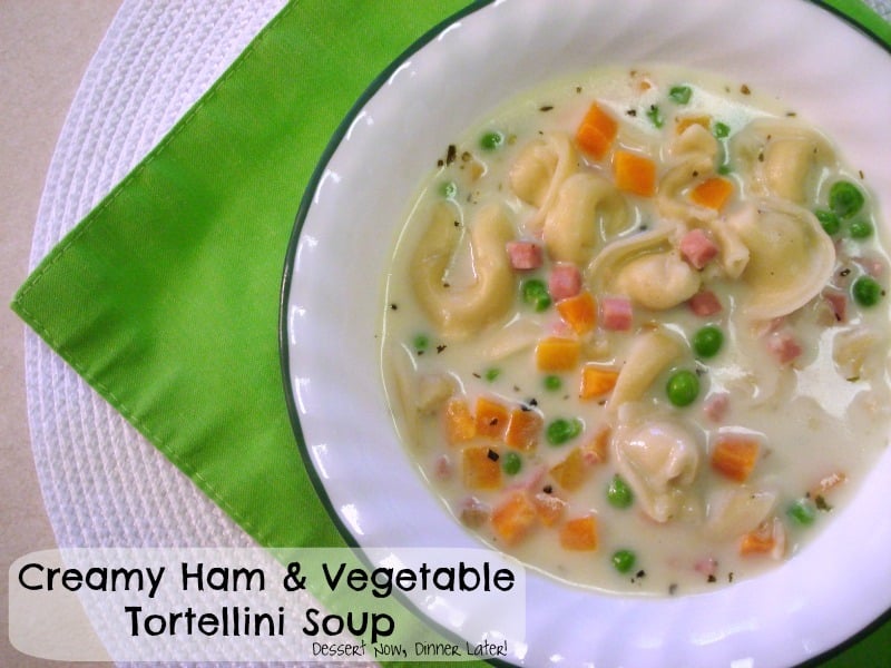 Creamy Ham & Vegetable Tortellini Soup Dessert Now Dinner Later